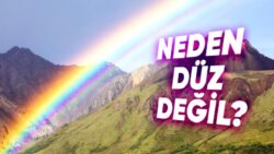 Gökkuşakları Neden Düz Değil de Eğridir? Üstelik Esas Formları Gördüğünüzden Çok Farklı!