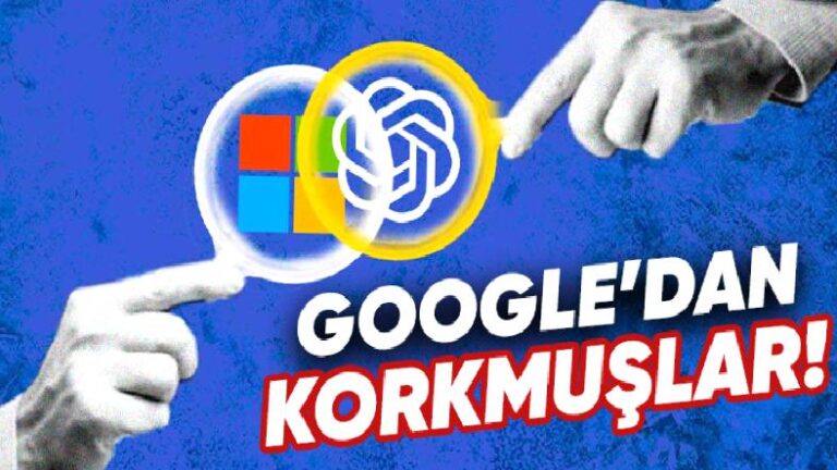Microsoft’un Bugün On Milyarlarca Dolar Bedelindeki OpenAI’a Vaktinde Neden Yatırım Yaptığı Ortaya Çıktı: Google Korkusu!