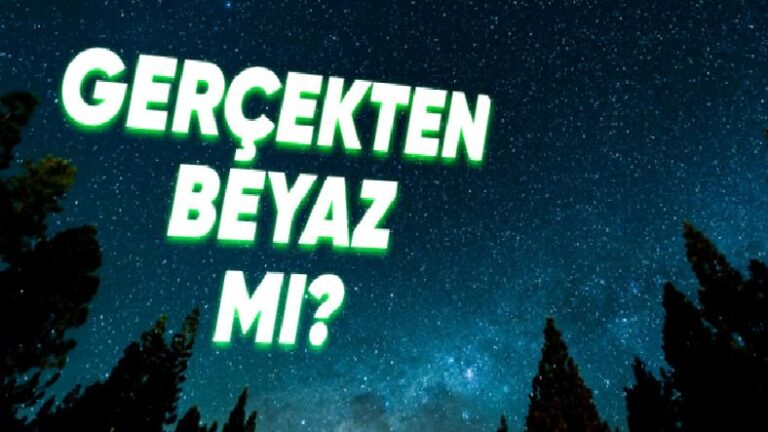 Yıldızların Çoğu Beyaz mıdır? Yoksa Gözlerimiz Bize Oyun mu Oynuyor?
