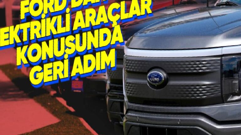 Ford, Elektrikli Araç Planlarında Büyük Değişikliklere Gitti: Bir Araç İptal Edildi, Elektrikli Pickup Ertelendi!