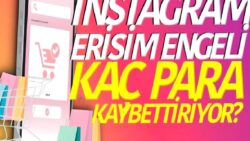 Instagram’a Erişim Engeli Getirmek, Türkiye Ekonomisine Kaç Para Kaybettiriyor?