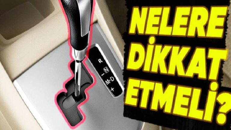 Eski Model yahut Yüksek Kilometredeki Bir Otomatik Vites Otomobil Alırken Dikkat Edilmesi Gerekenler