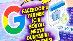 Google’ın MySpace ile Ortak Olup Tüm Sosyal Medya Topluluğunu Facebook’a Karşı Örgütlediği Teşebbüsü OpenSocial Neden Başarısız Oldu?