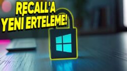 Windows 11 Kullanıcılarının Her Hareketini İzleyecek Olan ‘Recall’ Özelliği Bir Sefer Daha Ertelendi (Microsoft Geri Adım Atmayacak)