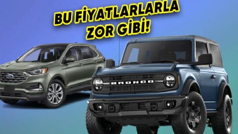 Ford Bronco ile Edge Türkiye’de: İşte Dudak Uçuklatan Fiyatları