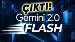 Google En Gelişmiş Yapay Zekâ Modeli Gemini 2.0 Flash’ı Yayımlandı: İşte Özellikleri
