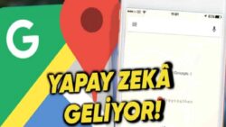 Google Haritalar’a Yapay Zekâ Takviyesi Geliyor: Pozisyon Bilgisi Almak Artık Çok Daha Kolay!