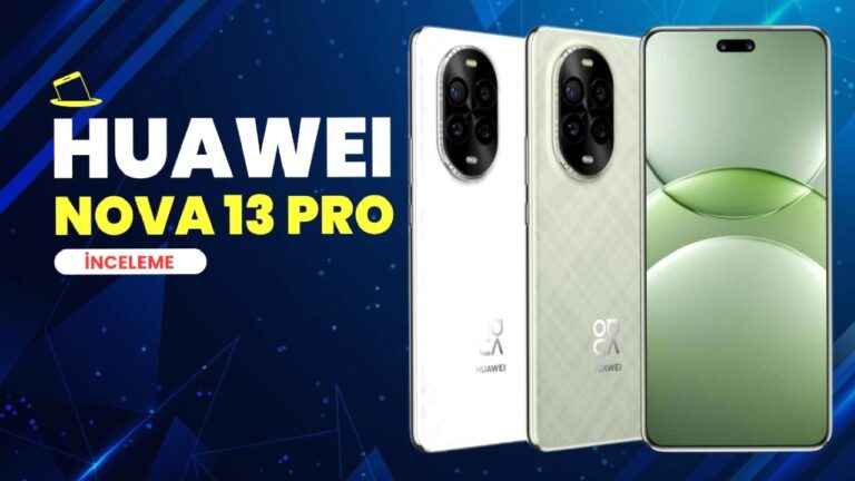 Huawei Nova 13 Serisi İnceleme