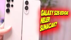 Samsung’un Yeni Ultra İnce Telefonu Galaxy S25 Edge, S25 Ultra ile Karşılaştırıldı [Video]
