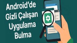 Android gizli çalışan uygulamalar bulma