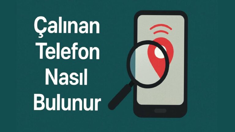 Çalınan telefonu anında bulmak ve kilitlemek için yapılması gerekenler