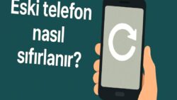 Eski telefonu güvenli bir şekilde nasıl satışa hazırlarsınız?