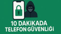 Telefonunuzu 10 dakikada hackerlara karşı güvenli hale getirme rehberi