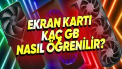 VRAM Artık Her Teknolojinin Mihenk Taşı: Ekran Kartınızın Kaç GB Olduğunu Nasıl Öğrenebilirsiniz?