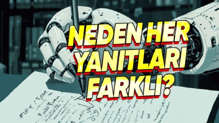 Yapay Zekâ Neden Aynı Soruyu Her Zaman Aynı Şekilde Yanıtlamaz? (Gelin Hep Birlikte Yapay Zekâların Doğasına İnelim)