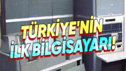 Türkiye’deki İlk Bilgisayarın Nasıl Olduğunu Hiç Merak Etmiş miydiniz? Özelliklerine Şaşıracaksınız!