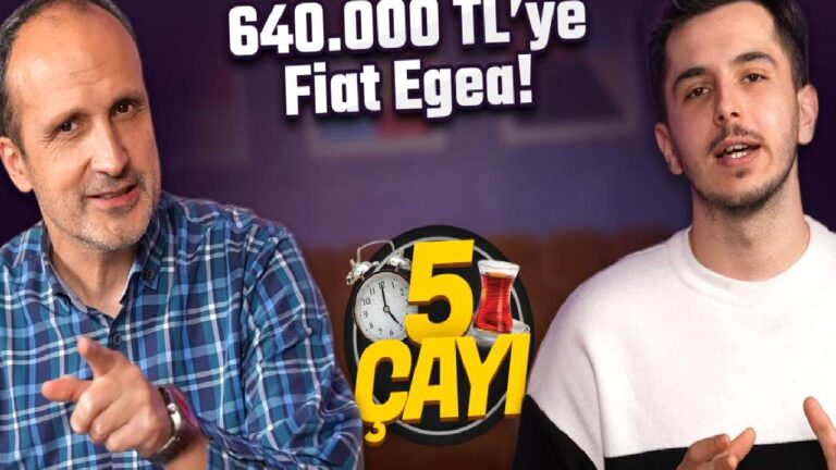 640 bin TL’ye Fiat Egea alınabilecek mi? – 5 Çayı #248