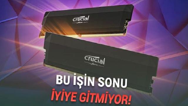 Micron, RAM Üretimini Bırakacağını Açıkladı: İşte “Eyvah Eyvah!” Dedirten Nedeni