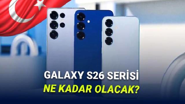 Samsung Galaxy S26 Serisinin Muhtemel Türkiye Fiyatlarını Hesapladık (Cep Yakacak)