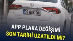 APP Plaka Cezası Süresi Uzatıldı mı, Plaka Değişimi Son Tarihi Ertelendi mi?