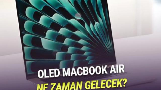 OLED Ekranlı MacBook Air Bekleyenlere Kötü Haber: Ne Zaman Gelecek?