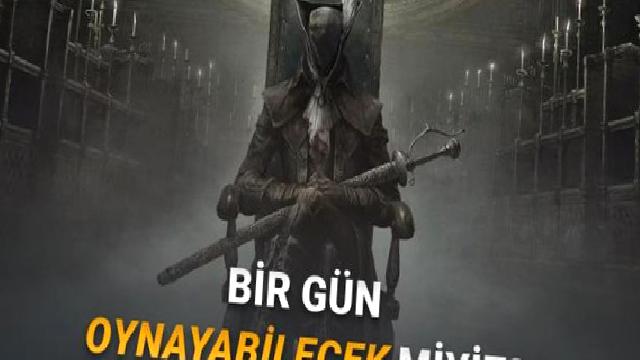 Souls Severlerin Rüyalarını Süslüyor: FromSoftware, Bloodborne 2’yi Neden Yapmıyor?