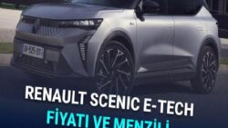 Elektrikli Renault Scenic E-Tech Türkiye’de Satışa Çıktı: İşte Fiyatı ve Sunduğu Menzil