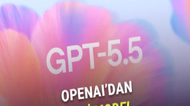 GPT-5.5 Tanıtıldı: “Şimdiye Kadarki En Akıllı ve En Sezgisel Model”