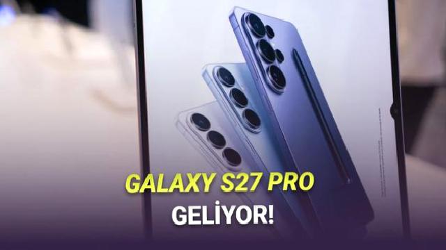 Samsung, Ultra ve Plus Arasına Konumlanacak Yepyeni Galaxy S27 Pro Modeli Planlıyor: İşte İlk Bilgiler