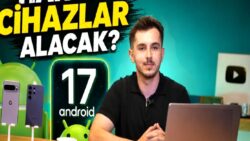 Android 17 Hakkında Her Şey: Yeni Özellikler ve Güncellemeyi Alacak Modeller