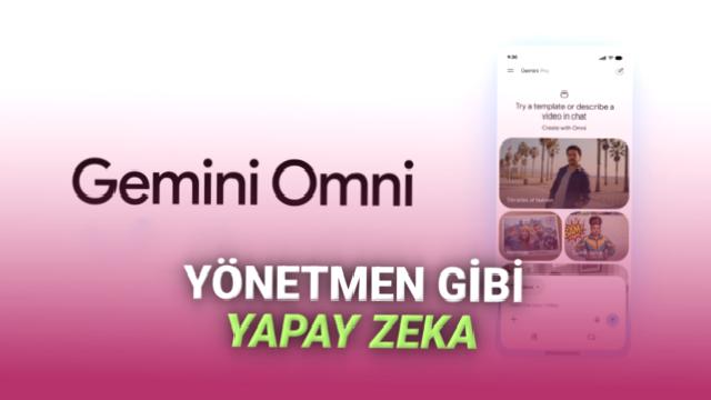 Gemini Omni Duyuruldu: Hem Video Üretip Hem Düzenleyebilen Yapay Zeka!
