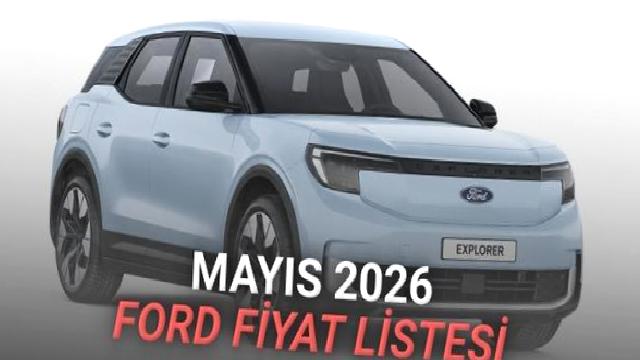Mayıs 2026 Ford Fiyat Listesi Açıklandı: Explorer Fiyatıyla Dikkat Çekiyor