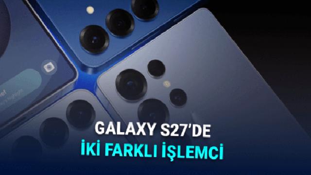Samsung Kararını Değiştirmedi: Galaxy S27 İki Farklı işlemci ile Gelecek