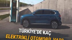 Türkiye’de Toplam Kaç Elektrikli Araç Olduğu Açıklandı