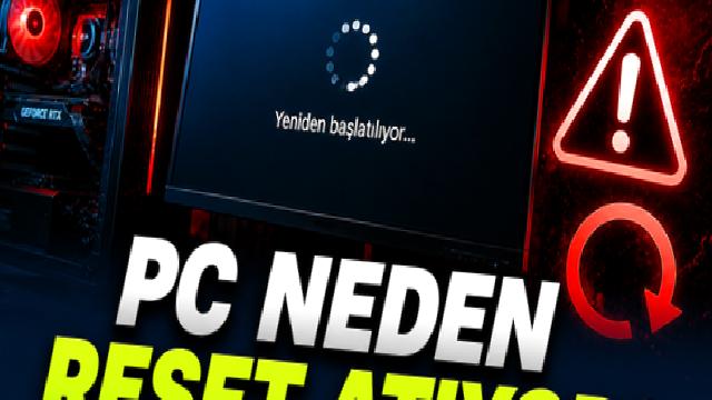‘Bilgisayar Kendi Kendine Reset Atıyor’ Sorunu Nasıl Çözülür?