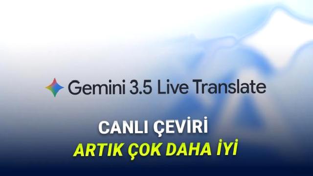 Dil Bariyeri Artık ‘Gerçekten’ Tarih Oldu: Yeni Gemini 3.5 Live Translate ile Tanışın!
