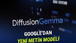 Google, 4 Kat Daha Hızlı Metin Üreten Yeni Modeli DiffusionGemma’yı Tanıttı