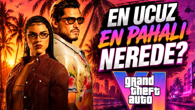 GTA 6’nın En Ucuz ve En Pahalı Olduğu Ülkeler (Yarı Yarıya Fiyat Farkı Var!)