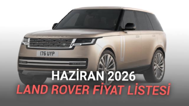 Haziran 2026 Land Rover Fiyat Listesi Açıklandı: En Ucuz Range Rover, En Ucuz Ferrari’den 2 Kat Pahalı