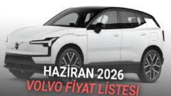 Haziran 2026 Volvo Fiyat Listesi Açıklandı: 2,4 Milyon TL’ye Elektrikli Volvo Var!