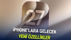 iOS 27 ile iPhone’lara Gelecek Yeni Özellikler