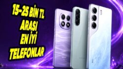 15-25 Bin TL Arasında Alınabilecek En İyi Telefonlar (2026 Güncel Liste)
