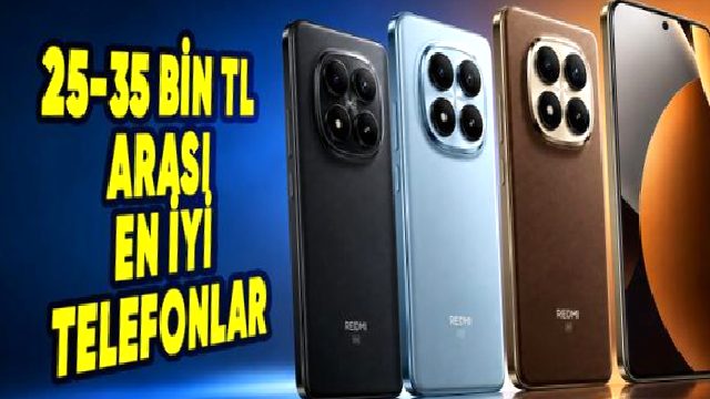 25-35 Bin TL Arasına Alınabilecek En İyi Telefonlar (2026 Güncel Liste)