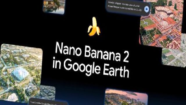 Nano Banana 2, Google Earth’e Geldi: Dünyayı Yeniden Hayal Etmenizi Sağlıyor!