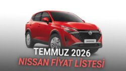 Temmuz 2026 Nissan Fiyat Listesi Açıklandı: Qashqai’de 521 Bin TL’yi Aşan İndirim Var