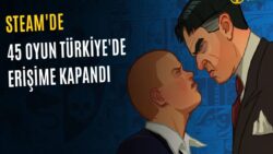 Steam’de 45 Oyuna Türkiye’den Erişim Engeli: Hangi Oyunlar Yasaklandı?