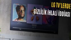 LG Televizyon Sahipleri Dikkat:  Ekran Kapalıyken Ses mi Kaydediyor?