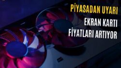 Satıcı Uyardı: Ekran Kartı Fiyatları Yeniden Yükseliyor