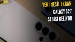 Galaxy S27 Serisinin Ekran Üretimi Başlıyor