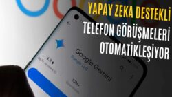 Google Gemini Sizin Yerinize Arkadaşlarınızı Arayabilecek